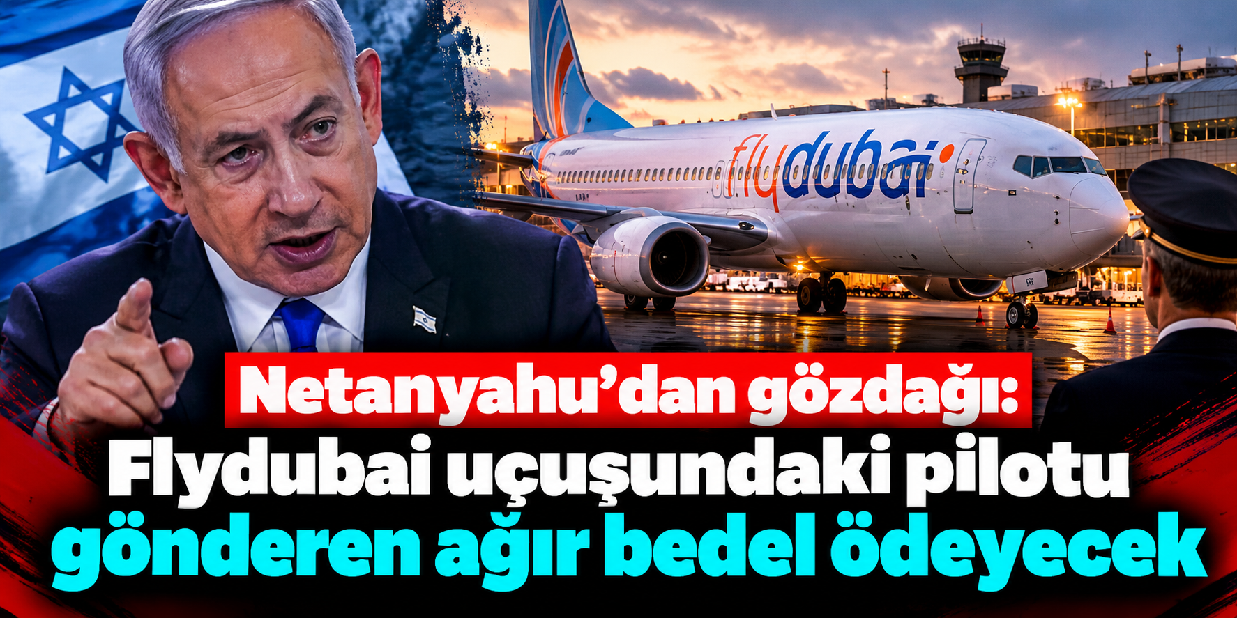 Netanyahu’dan Flydubai olayı sonrası tehdit: “Kim gönderdiyse ağır bedel ödeyecek”