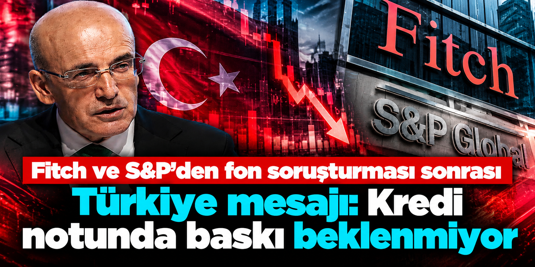 Fitch ve S&P’den fon soruşturması sonrası Türkiye mesajı: Kredi notunda baskı beklenmiyor
