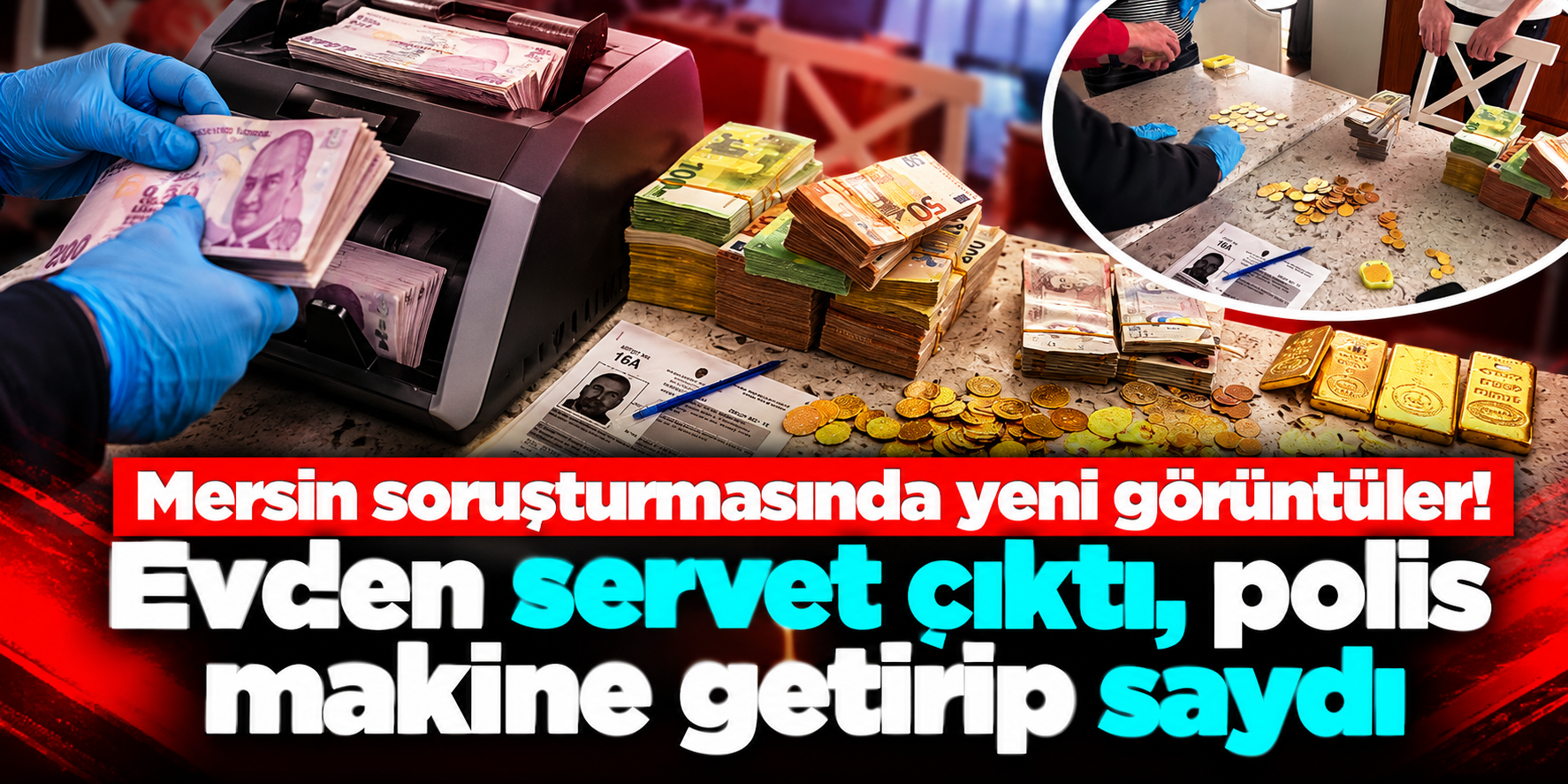 Mersin soruşturmasında yeni görüntüler: Evden 4 kilo külçe altın ve yüz binlerce avro çıktı