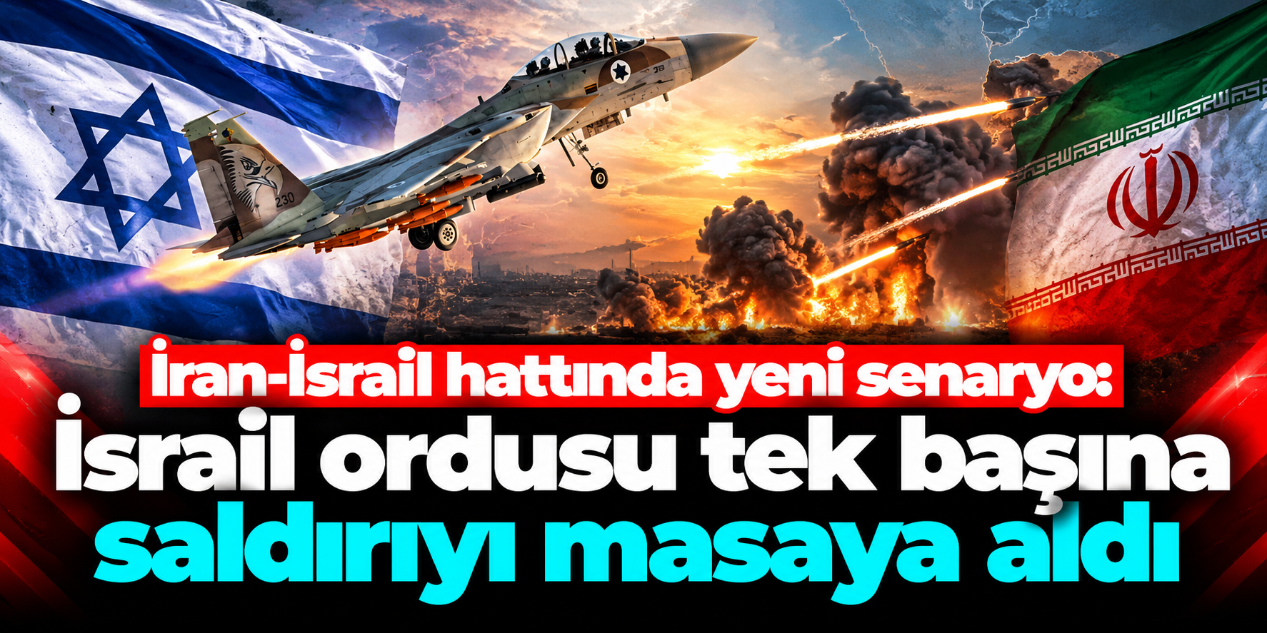 İran-İsrail hattında yeni senaryo: İsrail ordusu tek başına saldırıyı masaya aldı