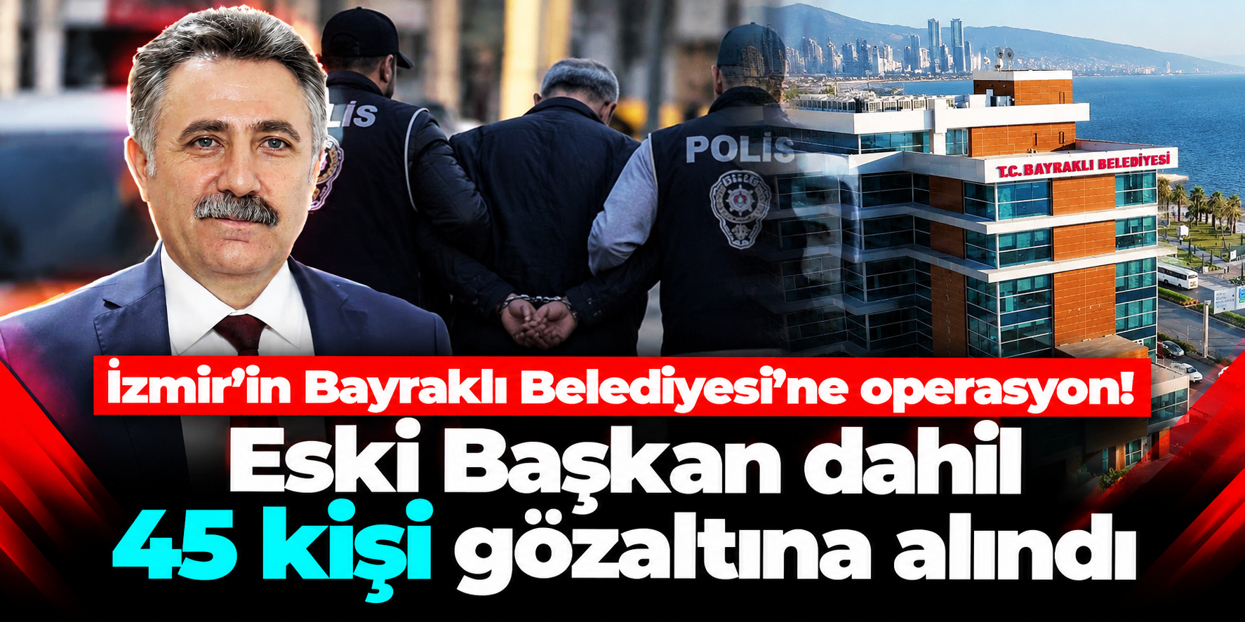 Bayraklı Belediyesi’ne operasyon: Eski Başkan Serdar Sandal dahil 45 kişi gözaltında