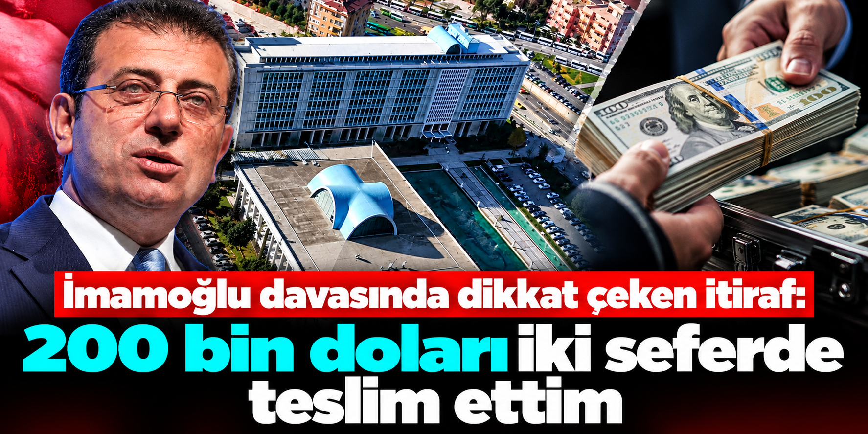İmamoğlu davasında 200 bin dolarlık rüşvet iddiası: “İki seferde teslim ettim”