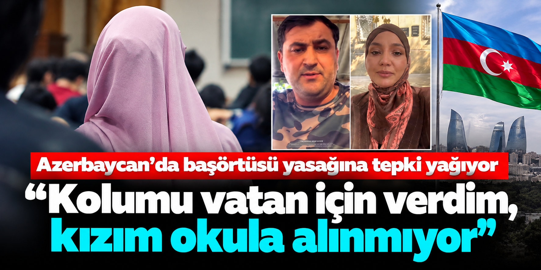 Karabağ Gazisinden Başörtüsü Tepkisi: Vatan İçin Kolumu Verdim, Kızım Okula Alınmıyor