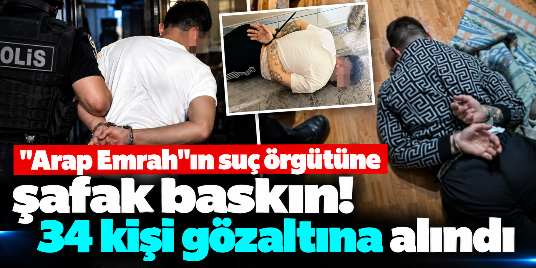 Arap Emrah Suç Örgütüne Büyük Operasyon! 52 Şüpheli Tespit Edildi