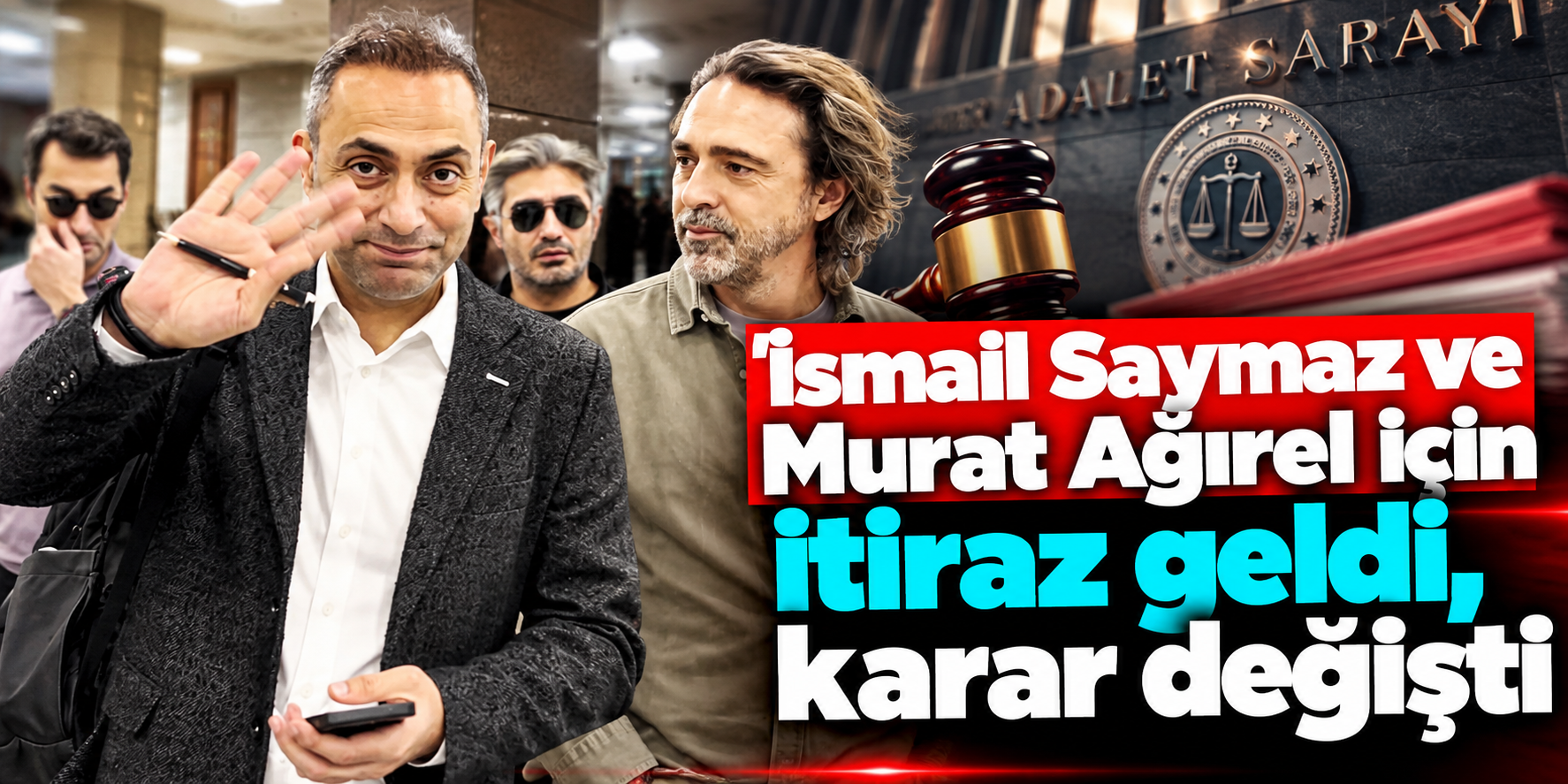 İsmail Saymaz ve Murat Ağırel Hakkında Ev Hapsi Kararı!
