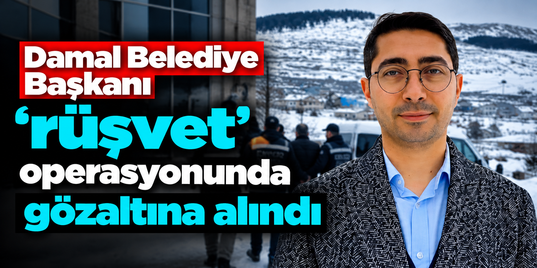 Ardahan'da Rüşvet Operasyonu! Damal Belediye Başkanı Gözaltında