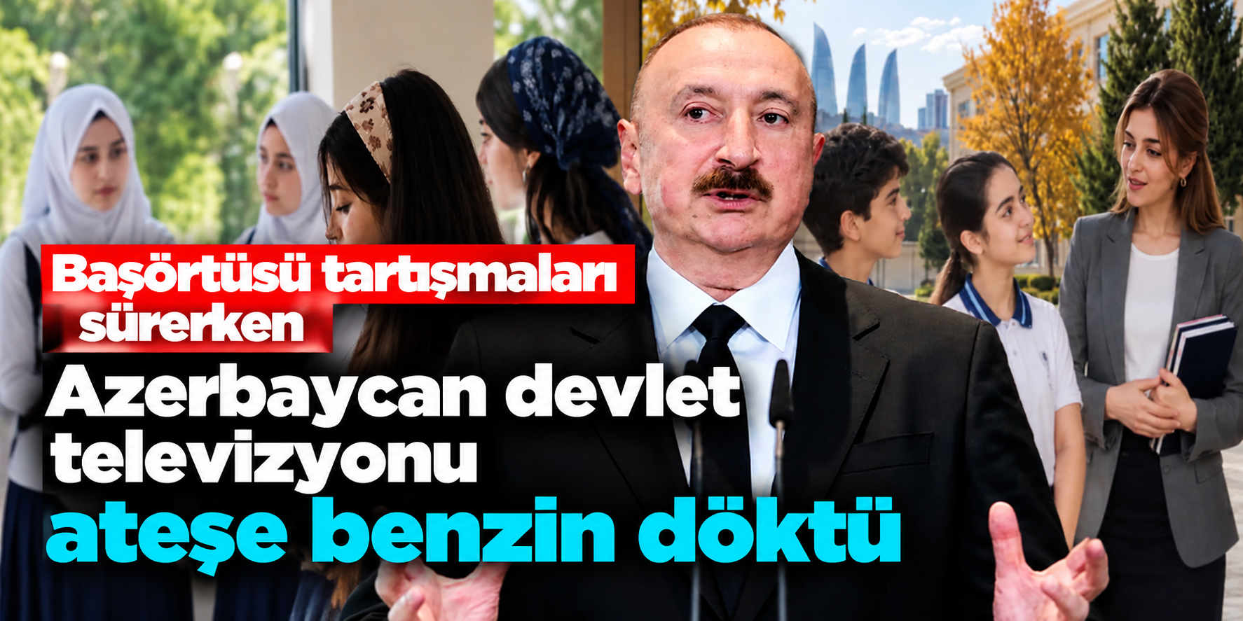 Azerbaycan'da okullarda başörtüsü krizi! Devlet televizyonunun yayını tepki çekti