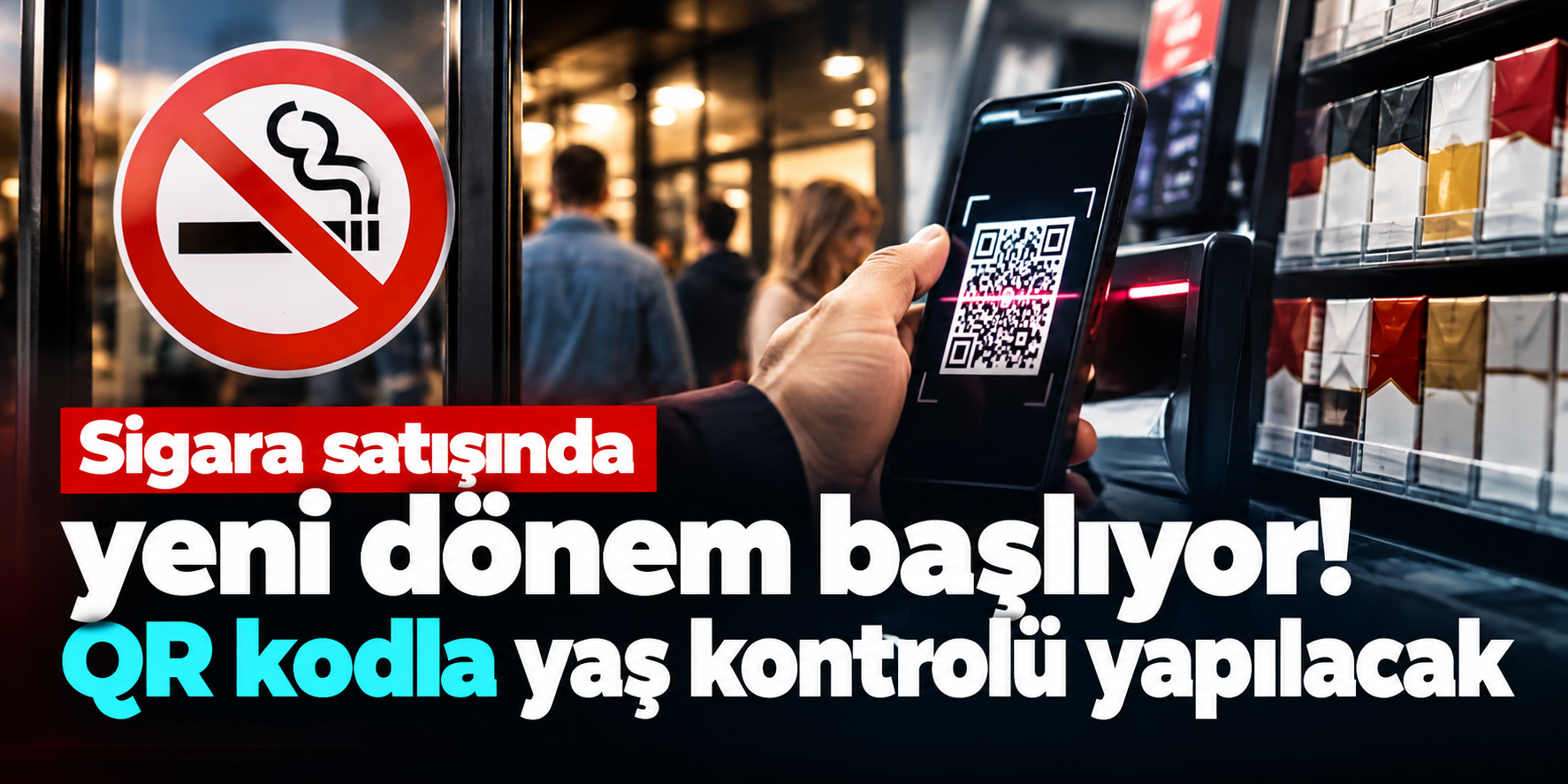 Sigara satışında kurallar değişiyor! QR kod zorunlu mu olacak, ne zaman başlayacak?