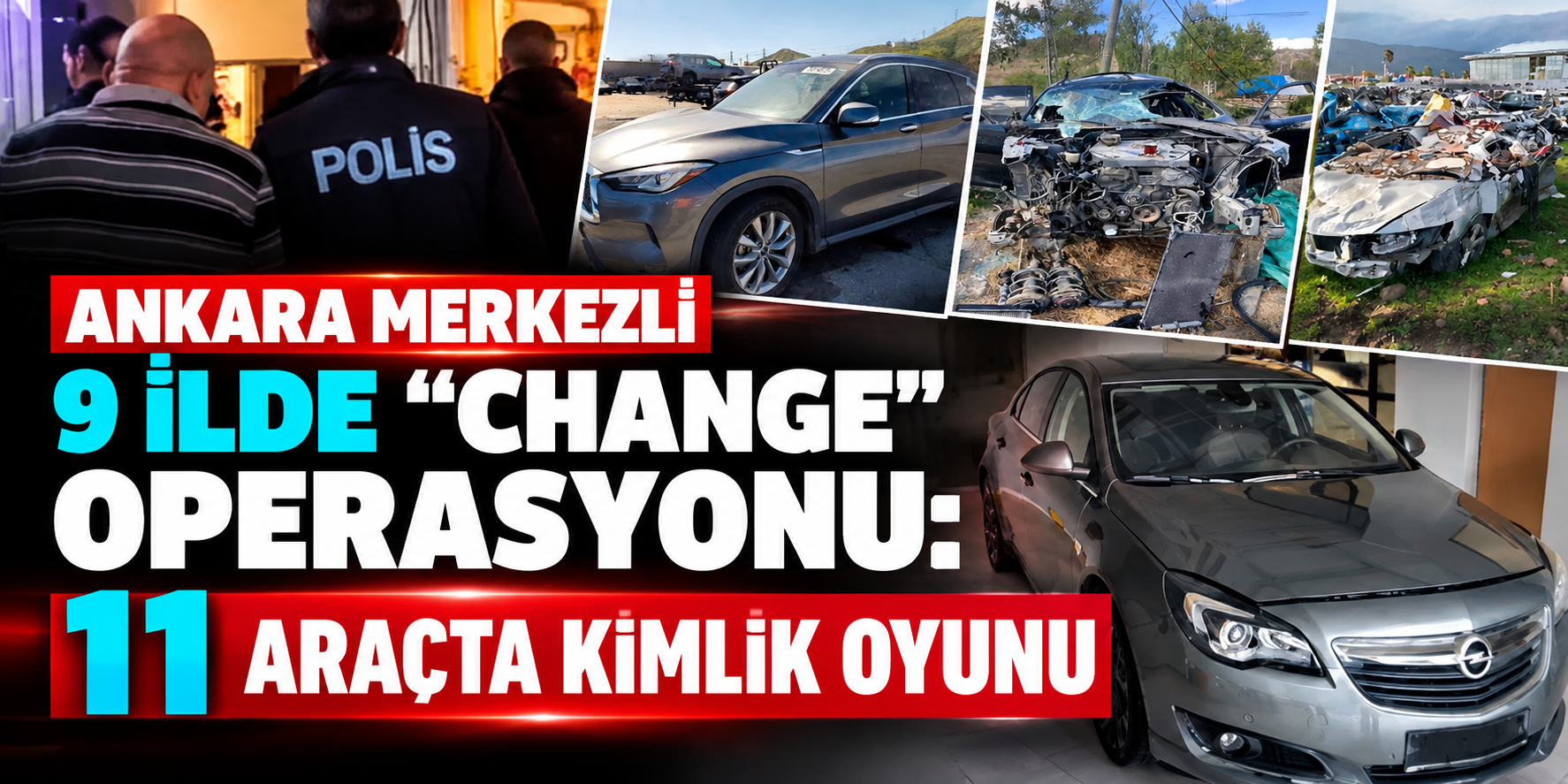 Ankara merkezli 9 ilde change operasyonu! 11 aracın kimliği değiştirilmiş, 11 şüpheli yakalandı