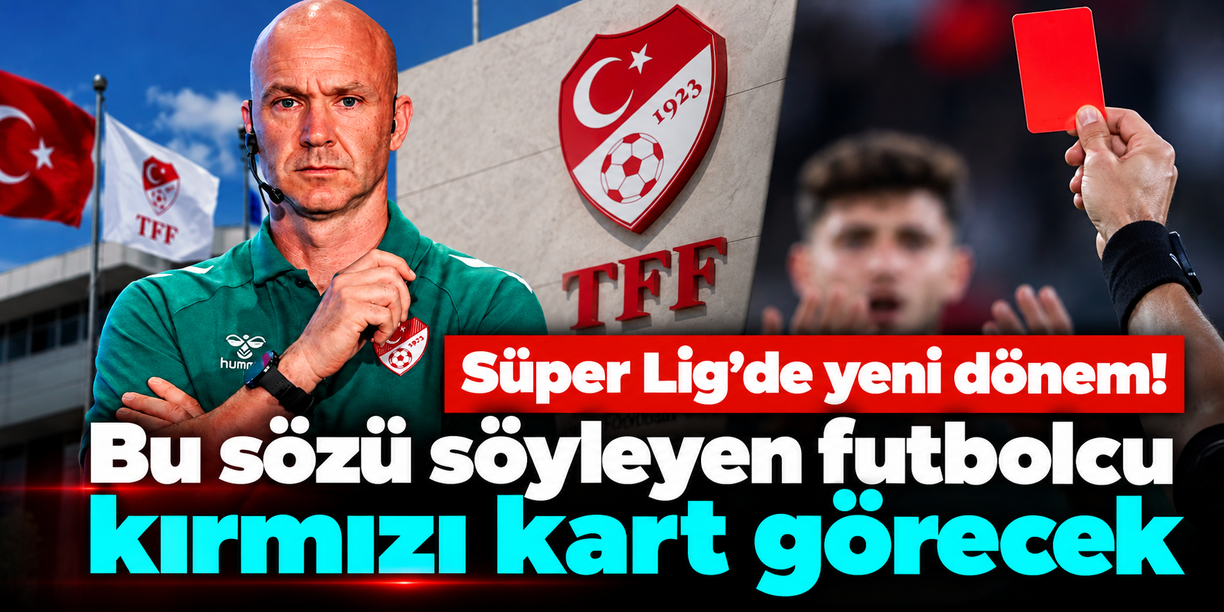 Süper Lig'de yeni kırmızı kart uygulaması! Bu sözü söyleyen futbolcu atılacak