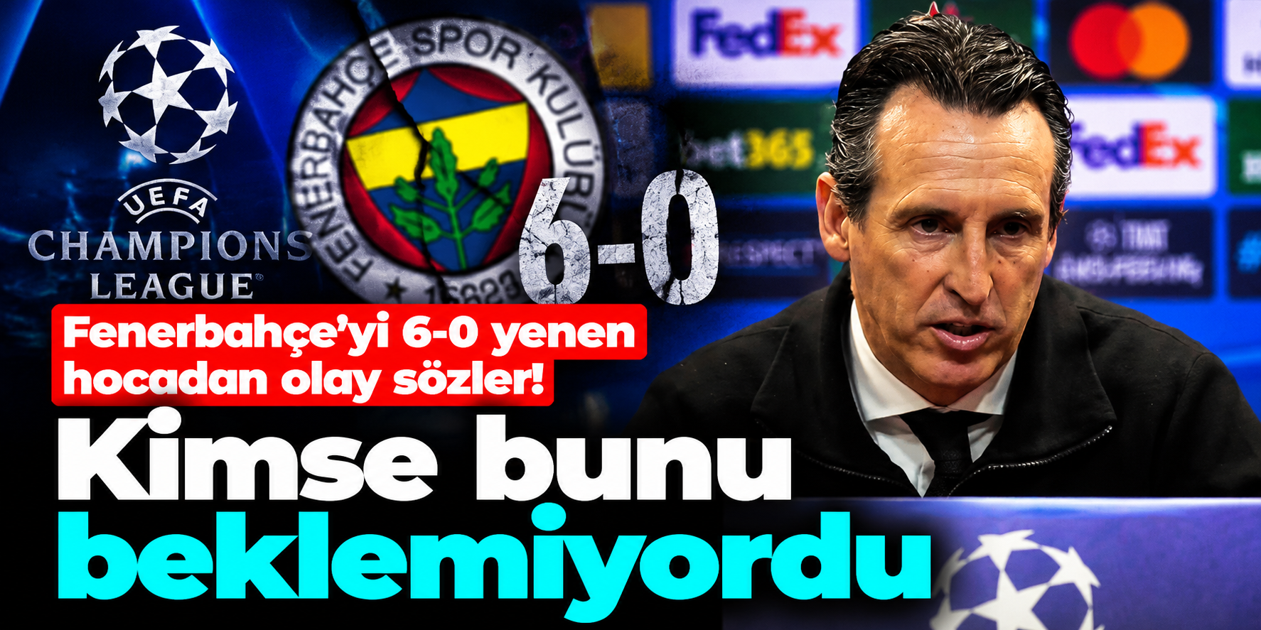 Unai Emery'den Fenerbahçe için şaşırtan sözler! 6-0'lık galibiyet sonrası konuştu