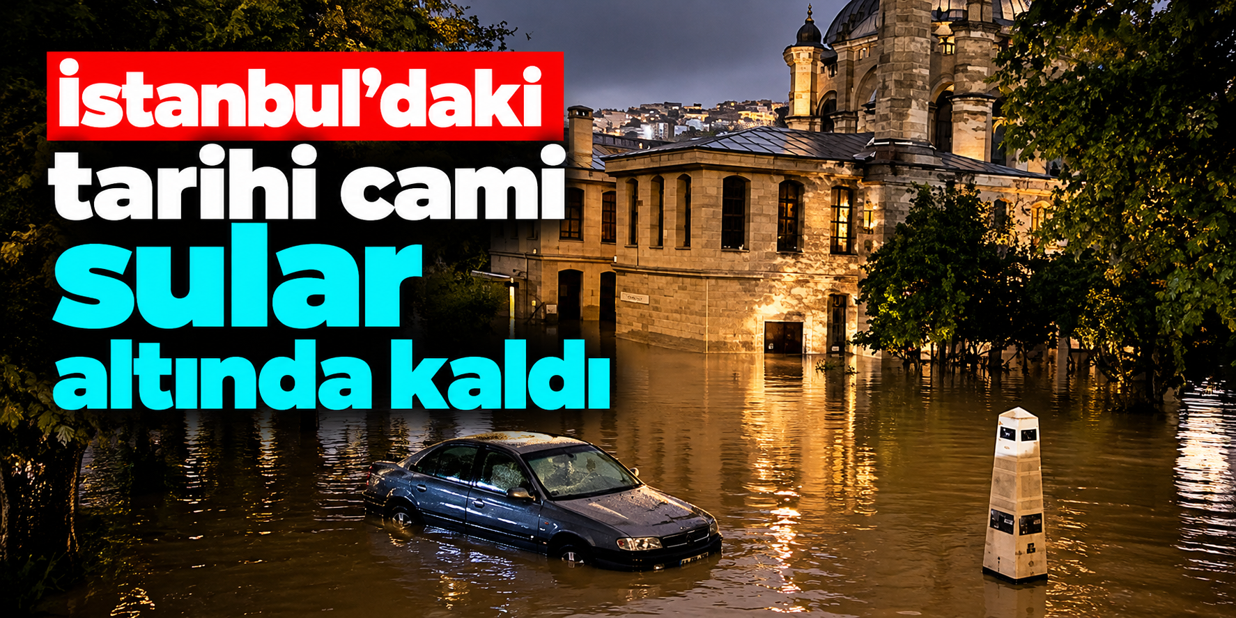 İstanbul'da tarihi camiyi sel bastı! Sadabad Camii'nin içi tamamen suyla doldu
