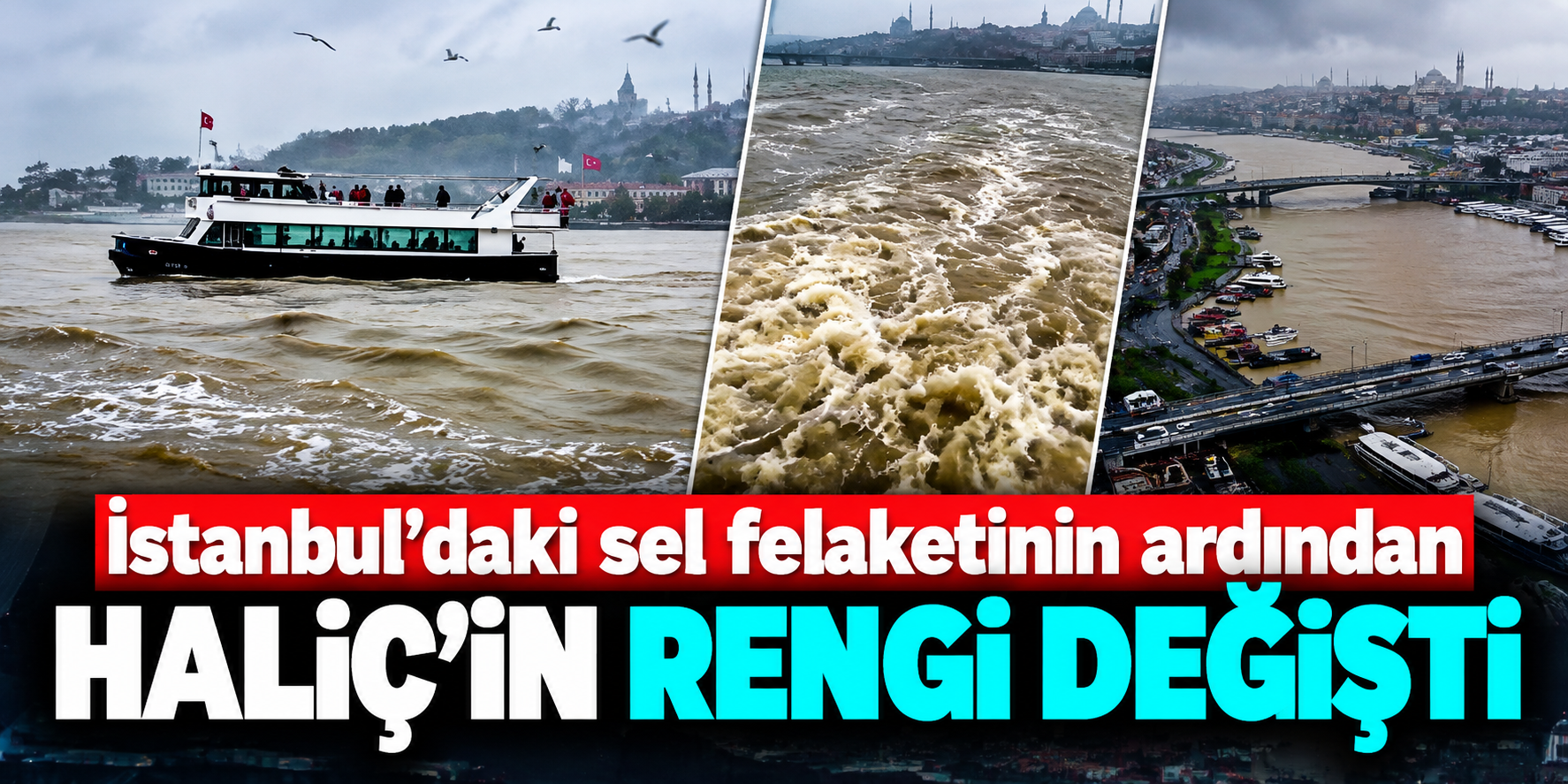 İstanbul'daki sel felaketinin ardından Haliç'in rengi değişti! Görenler şaşkına döndü