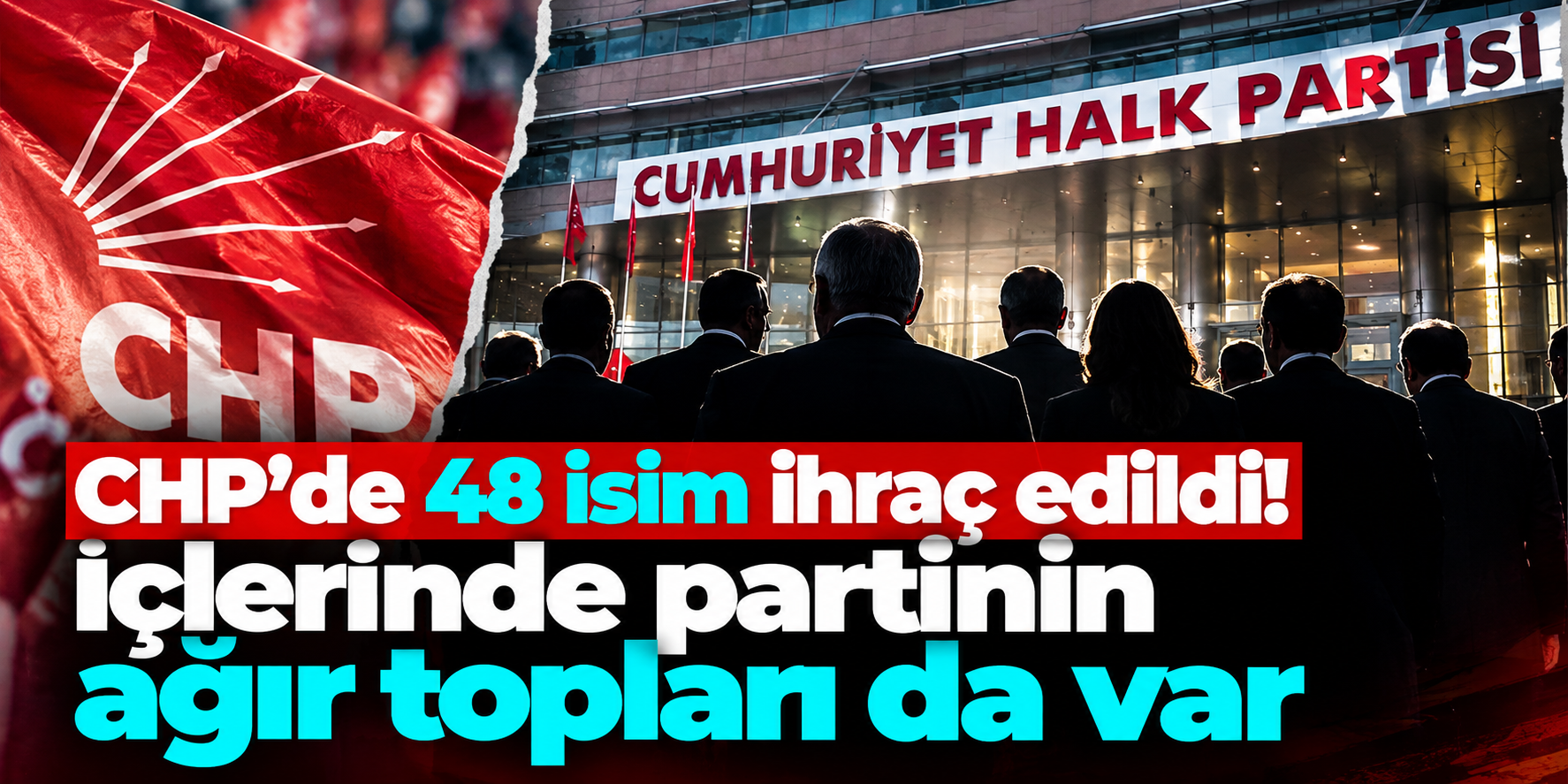 CHP'de 48 kişilik ihraç kararı! Listede öyle isimler var ki