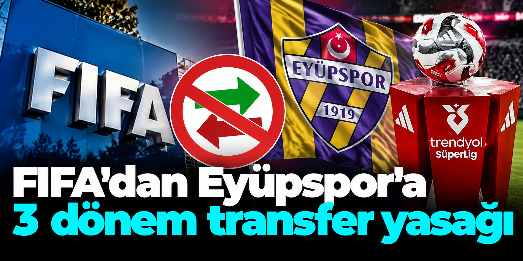 Eyüpspor'a FIFA şoku! 3 transfer dönemi boyunca yasak