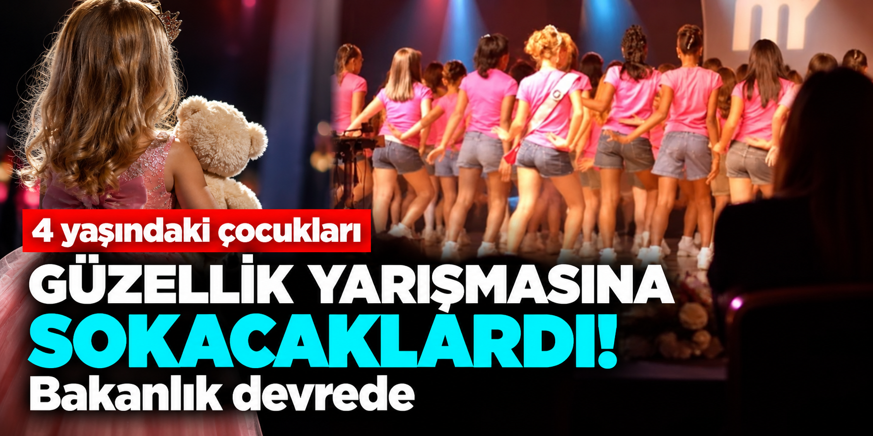 Çocuk güzellik yarışmasına Bakanlıktan suç duyurusu! Antalya'daki organizasyon incelemede