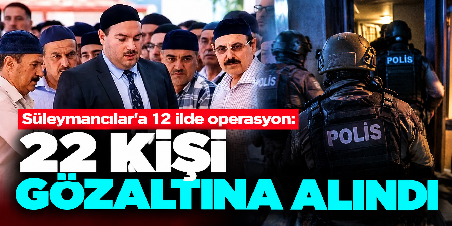 Süleymancılar soruşturmasında yeni dalga! 12 ilde 44 adrese baskın