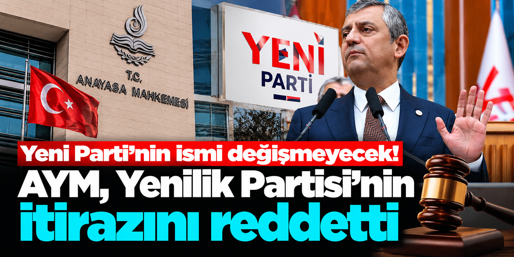 AYM'den YENİ Parti kararı! Yenilik Partisi'nin isim ve rumuz itirazı reddedildi