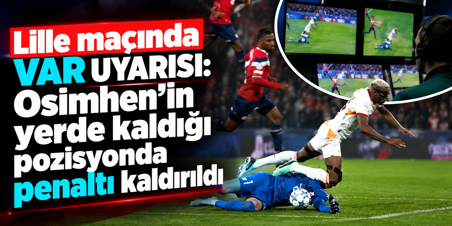 Lille-Galatasaray maçında VAR kararı! Osimhen'in penaltısı iptal edildi