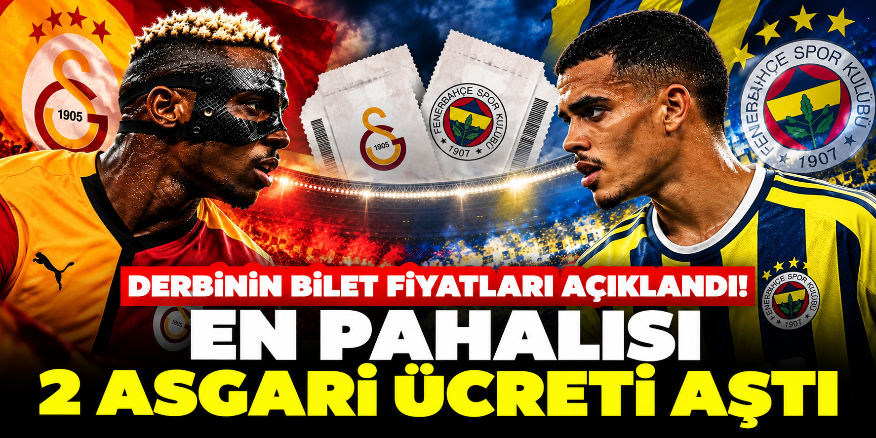 Galatasaray-Fenerbahçe derbi bilet fiyatları 2026! En ucuz ve en pahalı bilet