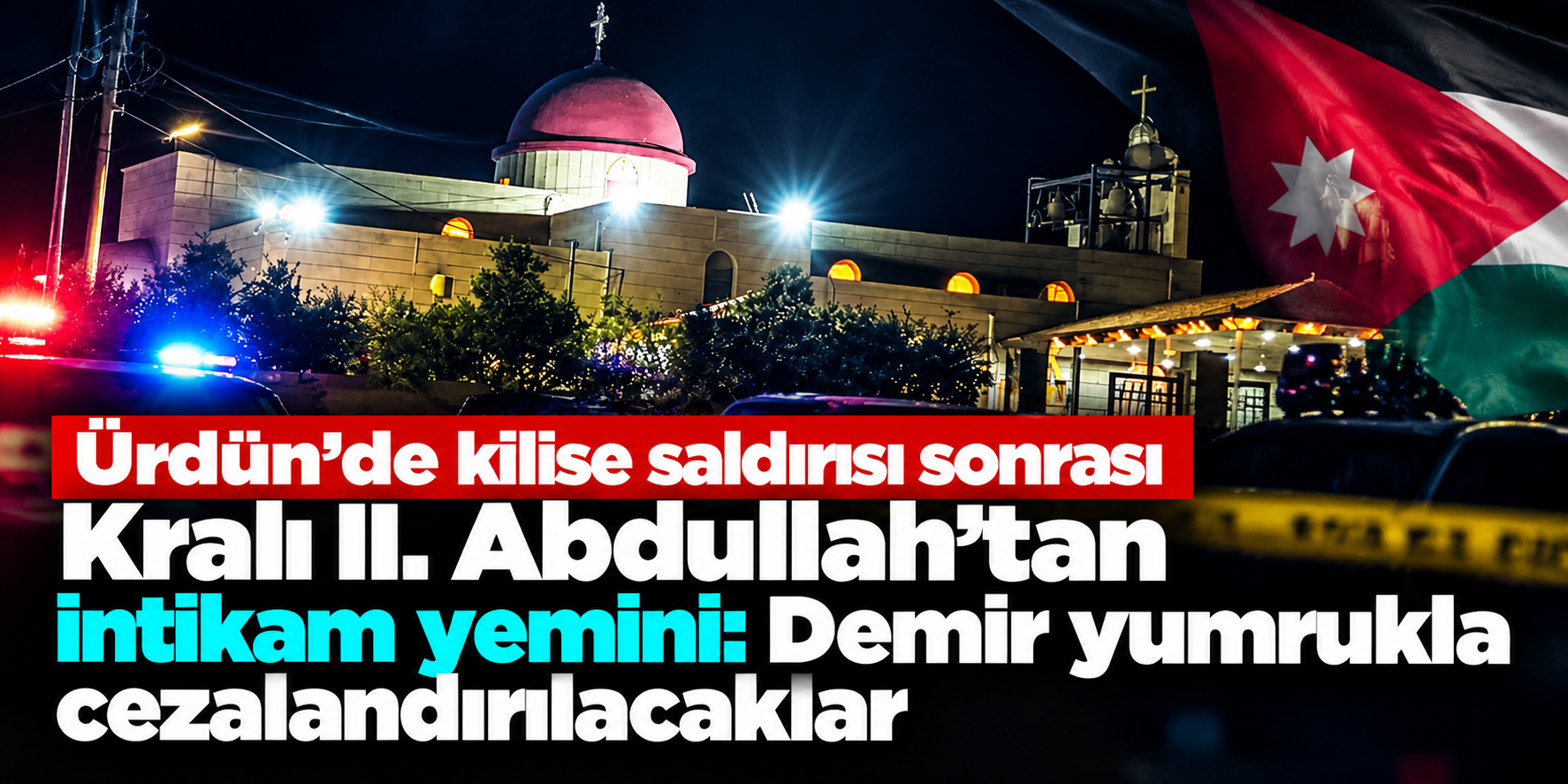 Ürdün'de kiliseye silahlı saldırı! 7 kişi öldü, 40 kişi yaralandı