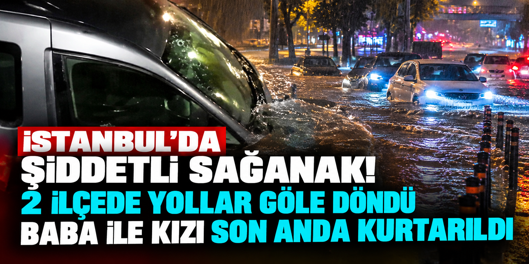 İstanbul'da sağanak kabusu! Pendik ve Tuzla'da yollar göle döndü
