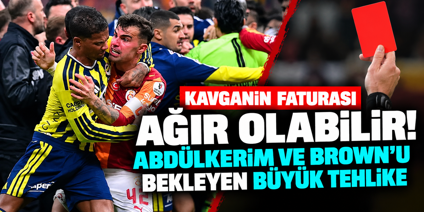 Derbi kavgasının faturası ağır olabilir! Abdülkerim ve Brown'a 10 maç tehlikesi