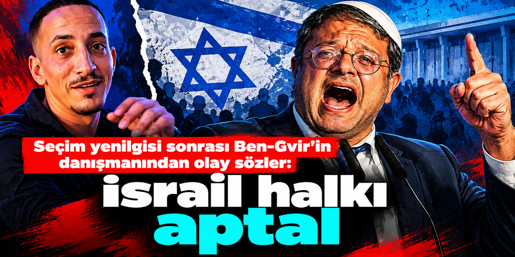 İsrail seçimlerinde ortalık karıştı! Ben-Gvir'in danışmanından halka ağır hakaret