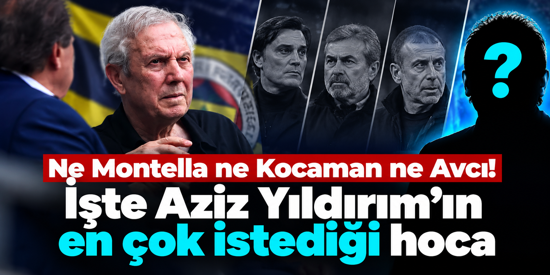 Fenerbahçe'nin yeni teknik direktörü kim olacak? Aziz Yıldırım'ın favorisi ortaya çıktı