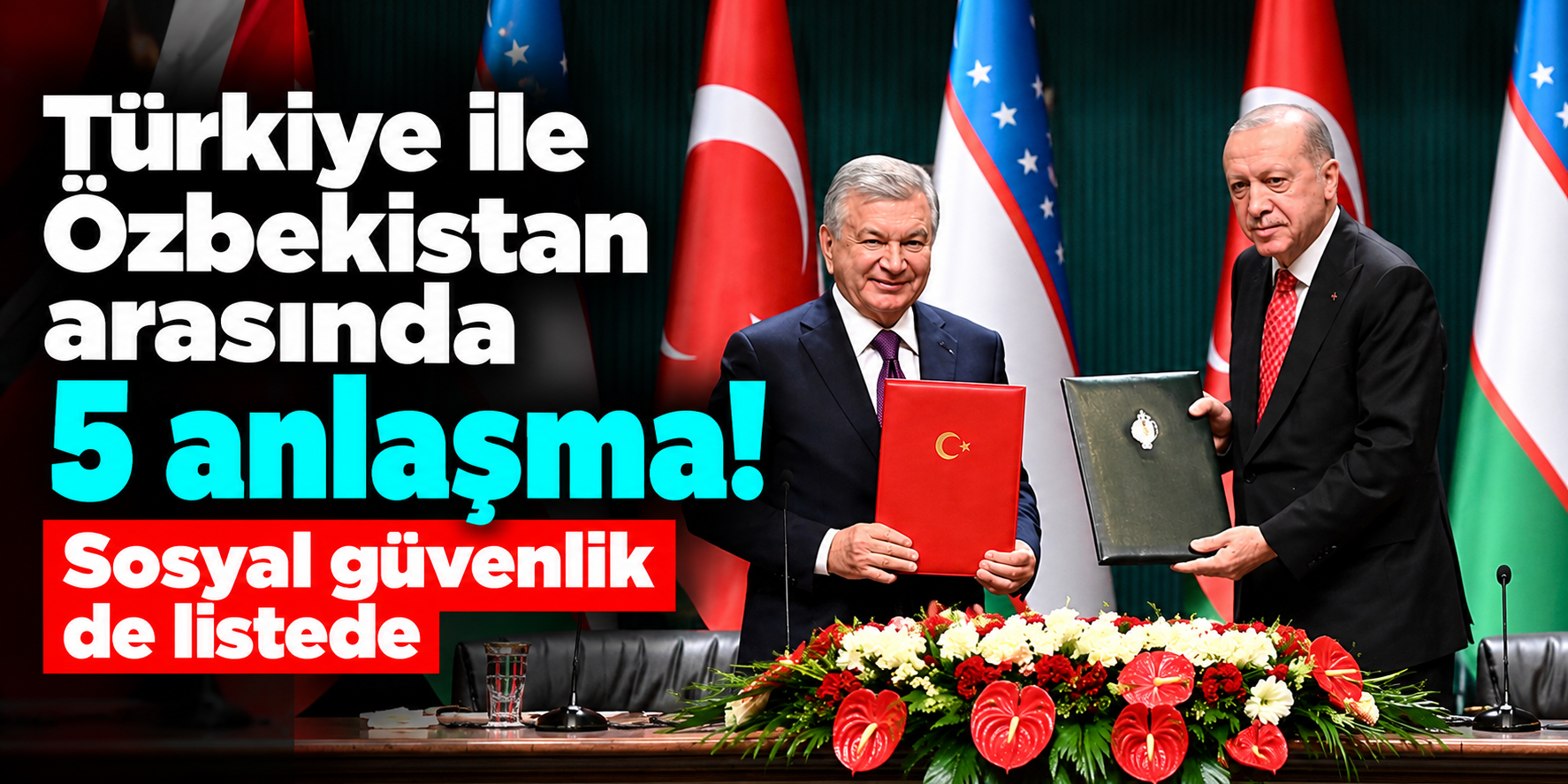 Türkiye ile Özbekistan arasında 5 anlaşma imzalandı! Ticaret ve sosyal güvenlikte yeni adım