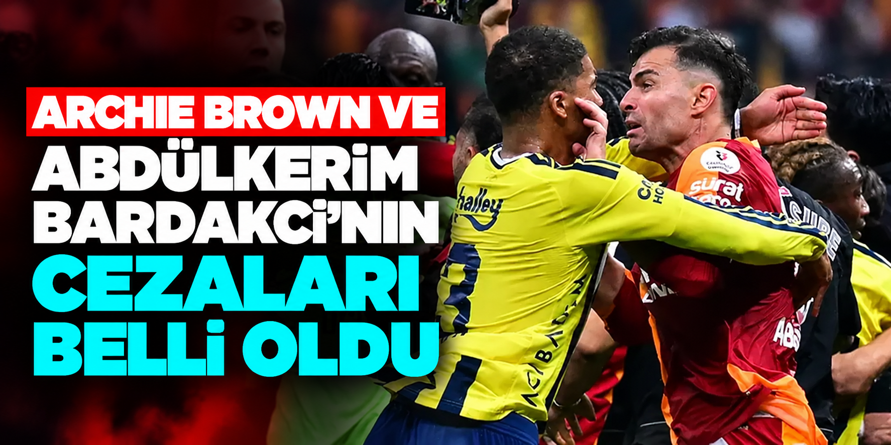 PFDK cezaları açıklandı! Archie Brown ve Abdülkerim Bardakcı kaç maç yok?