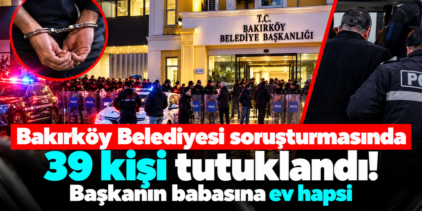 Bakırköy Belediyesi soruşturmasında kimler tutuklandı? İşte 39 kişilik liste