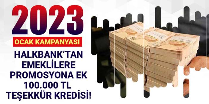 Maaşını Halkbank'a taşıyan emeklilere promosyona ek 100.000 TL teşekkür babında ihtiyaç kredisi