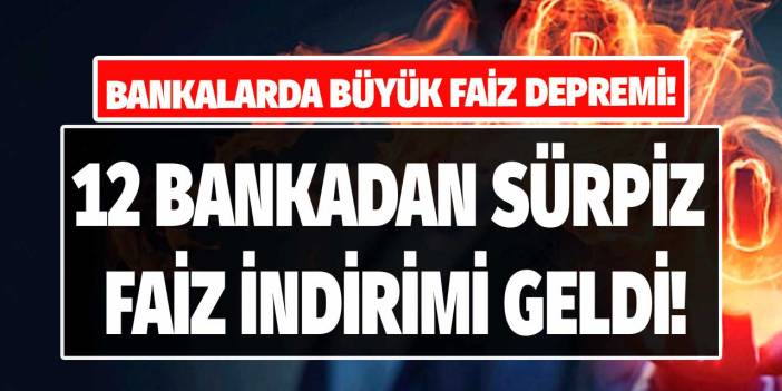 Bankalarda büyük faiz depremi! Kapanışta oranlar değişti 12 bankadan sürpriz kredi faiz indirimi geldi