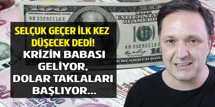 Selçuk Geçer krizin babası geliyor dolar taklaları başlıyor diyerek uyardı ilk kez kur düşecek dedi!