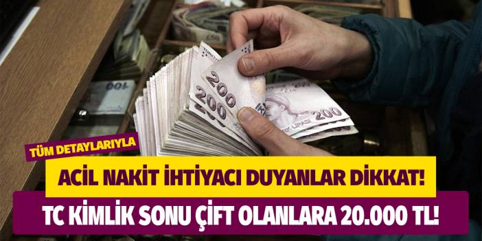 Acil nakit ihtiyacı duyanlar dikkat! TCKN son hanesi çift numaraysa o banka faizsiz 20 bin lira verecek