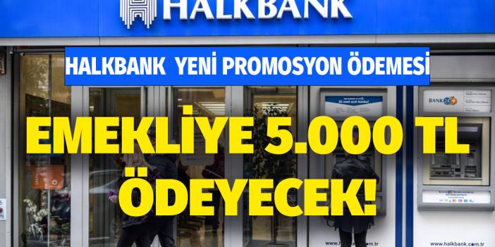 Halkbank 2023 yılı promosyonu açıkladı! Erdoğan talimat vermişti emekliye 5000 TL ödenecek