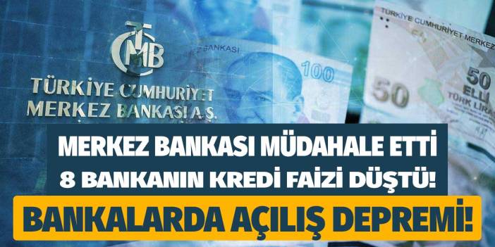 Bankalarda açılış depremi! Merkez Bankası yüksek faizin ipini çekti 8 bankanın kredi faiz oranları düştü