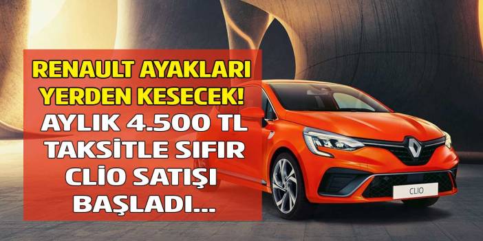 Renault herkesi araba sahibi yapacak kampanyayı duyurdu! Aylık 4.500 TL taksitle sıfır Clio fırsatı