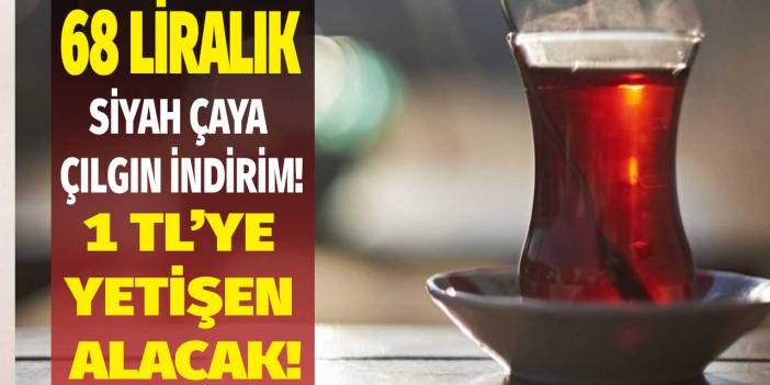 O market çıldırdı! 68 liralık siyah çay çılgın indirim fırsatı ile 1 TL hemen stok yapın