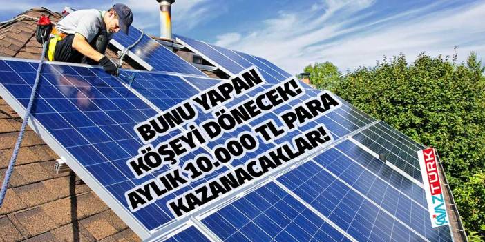 Başının üzerinde çatısı olana aylık 10.000 TL para kazanma fırsatı! Bunu yapan köşeyi dönecek