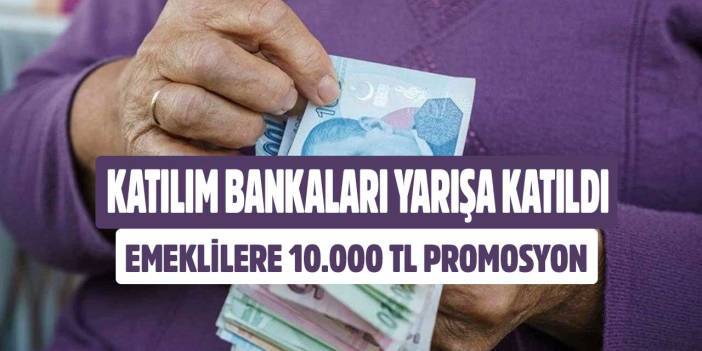 Katılım bankaları yarışa fark kattı! Emeklilere 10.000 TL promosyon ödülü o bankada