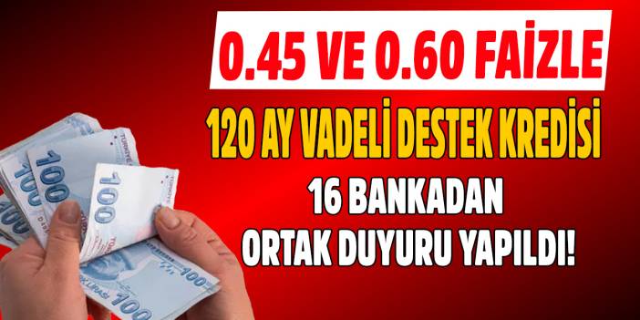 16 bankadan ortak duyuru! Bakanlık 120 ay vadeli 0.45 ve 0.60 faiz destekli kredi verecek